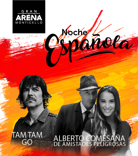 NOCHE ESPAÑOLA EN GRAN ARENA MONTICELLO:  TAM TAM GO Y ALBERTO COMESAÑA