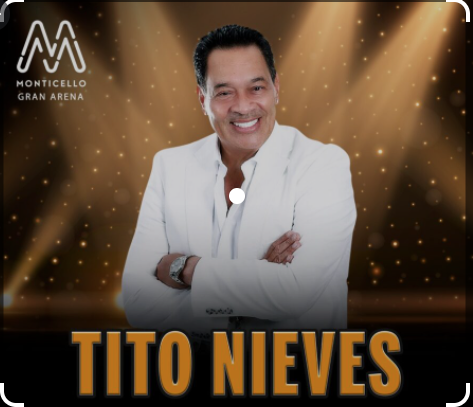 TITO NIEVES , “EL PAVAROTTI” DE LA SALSA, LLEGA A GRAN ARENA MONTICELLO